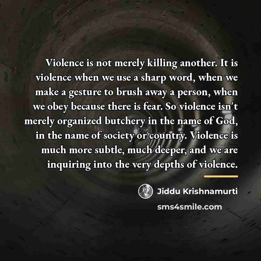 “Violence is not merely killing another. It is violence when…” quote by Jiddu Krishnamurti