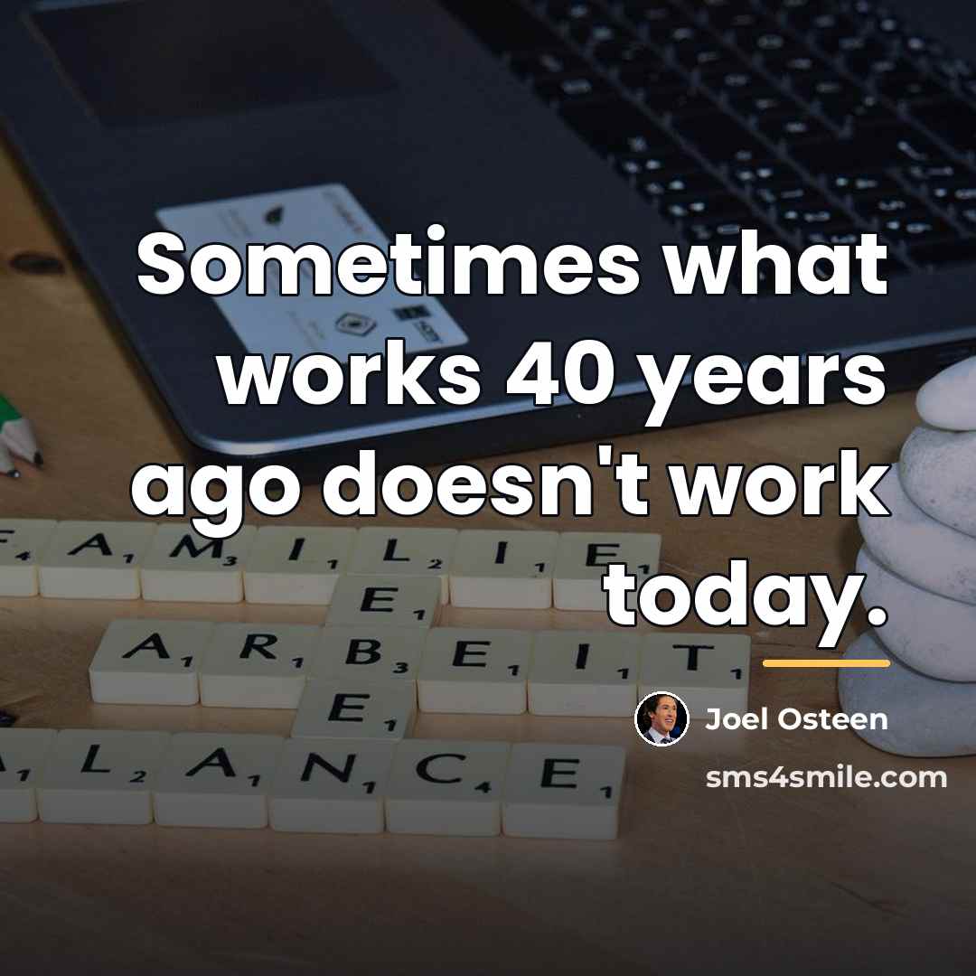 “Sometimes what works 40 years ago doesn't work today.…” quote by Joel Osteen