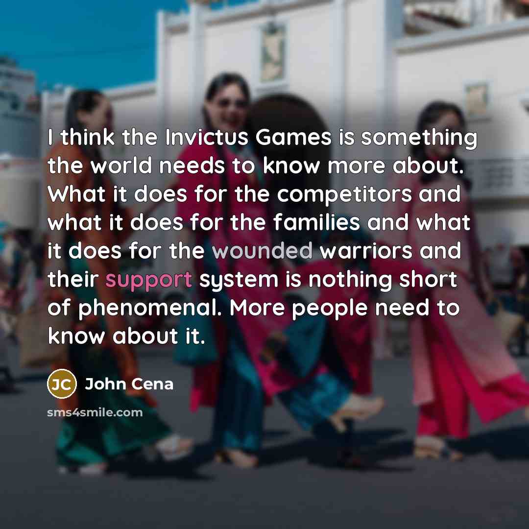 “I think the Invictus Games is something the world needs…” quote by John Cena