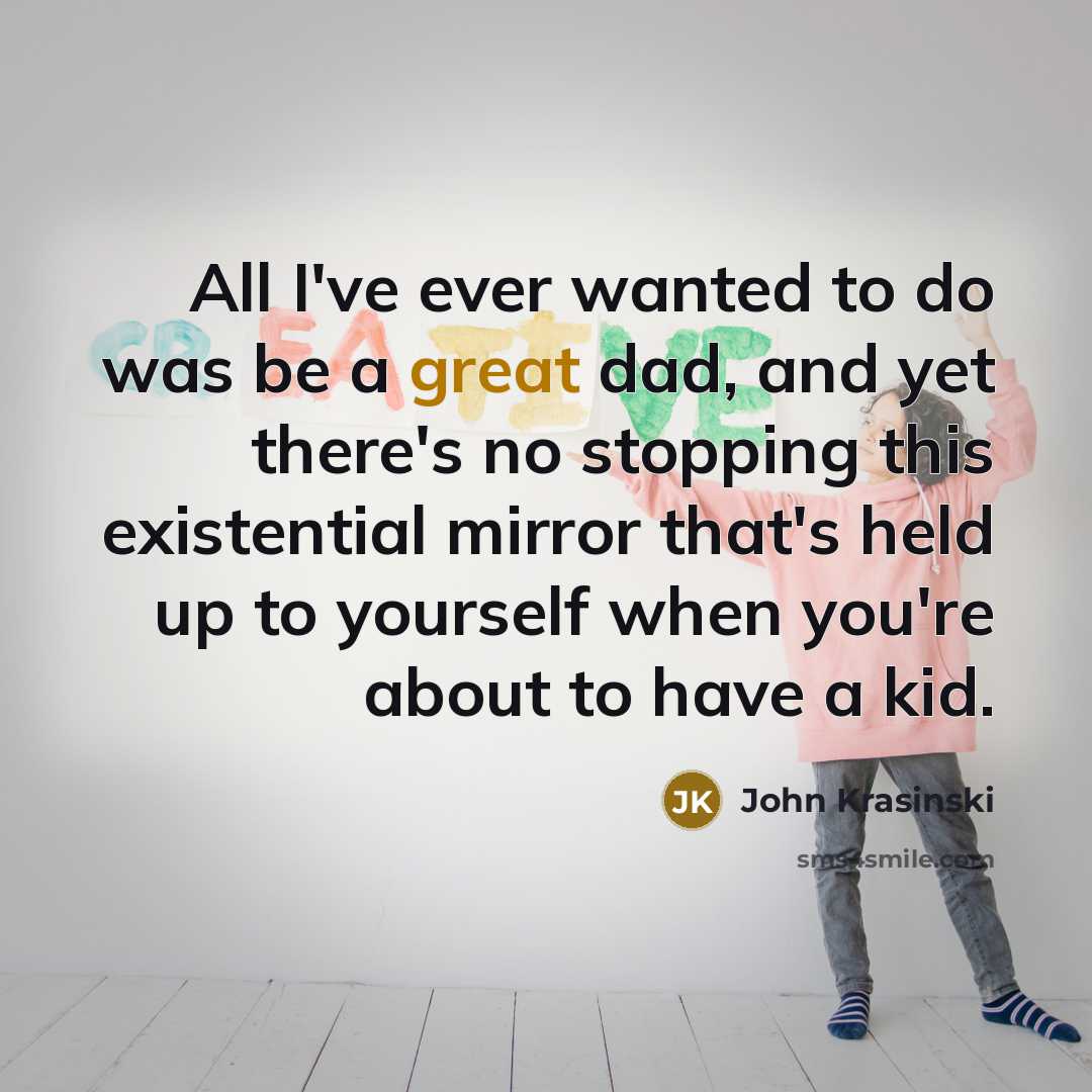 “All I've ever wanted to do was be a great…” quote by John Krasinski