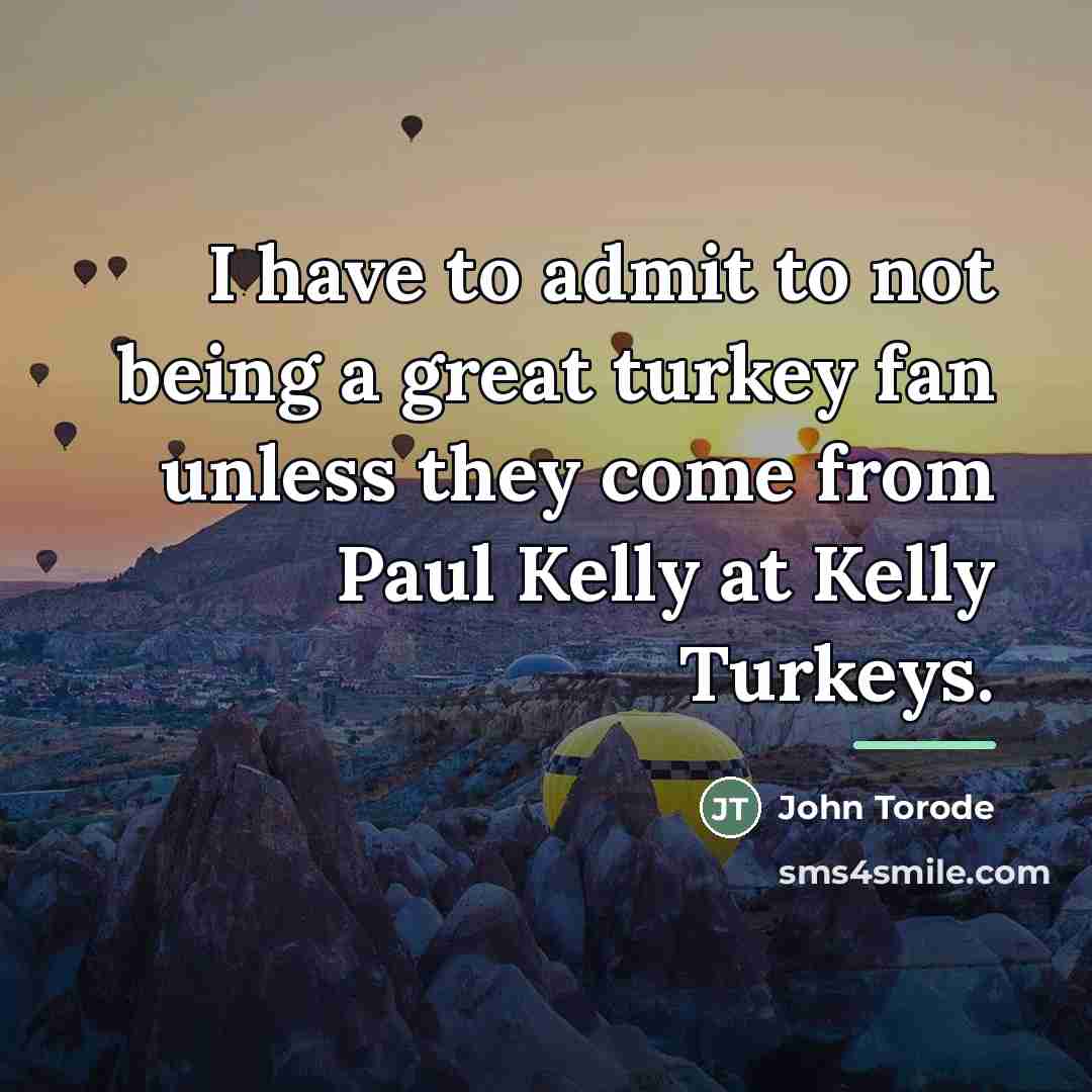 “I have to admit to not being a great turkey…” quote by John Torode