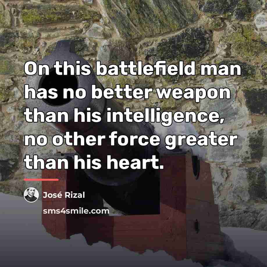 “On this battlefield man has no better weapon than his…” quote by Jose Rizal