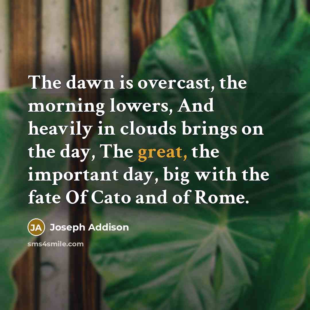 “The dawn is overcast, the morning lowers, And heavily in…” quote by Joseph Addison
