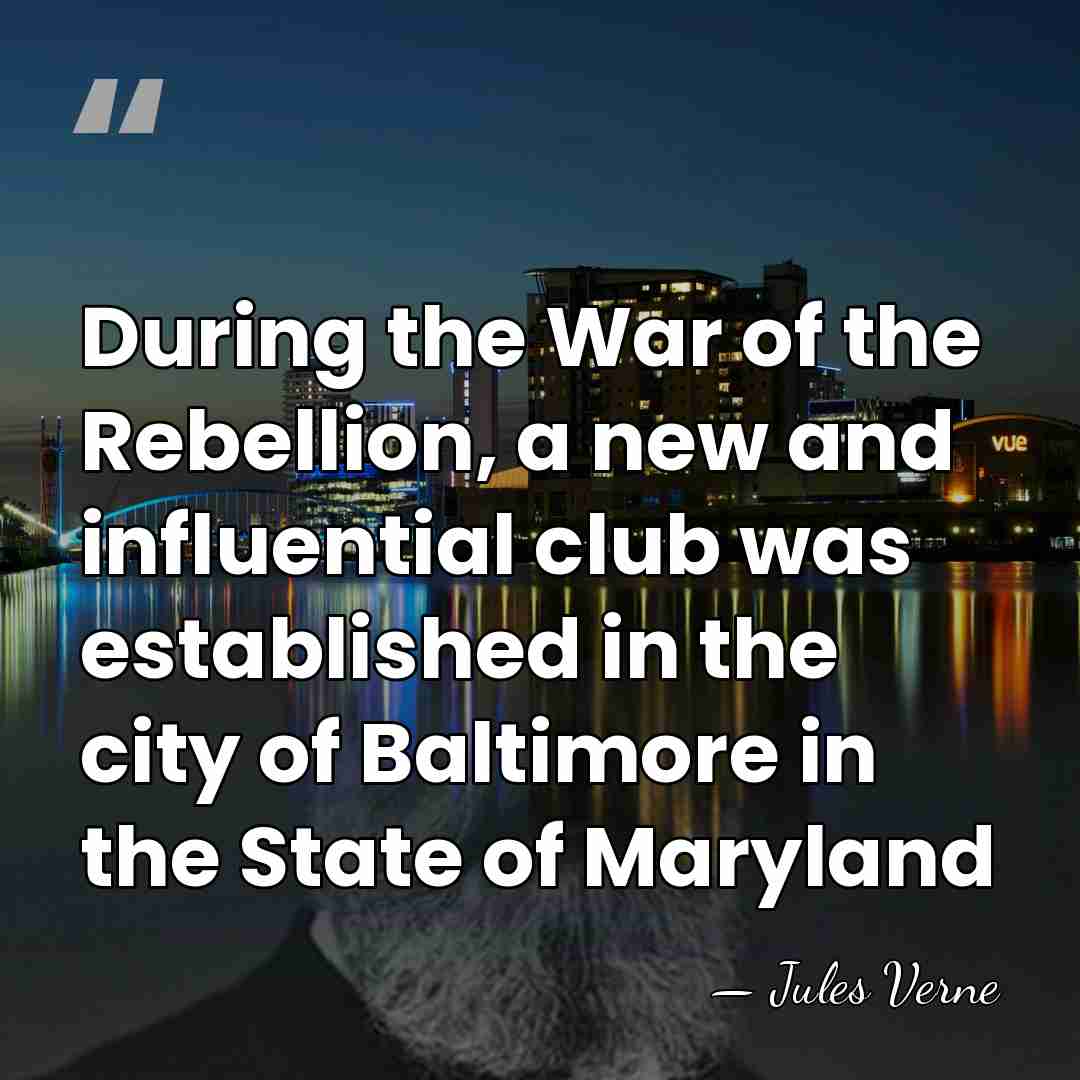 During the War of the Rebellion, a new and influential club was&hellip; - Jules Verne