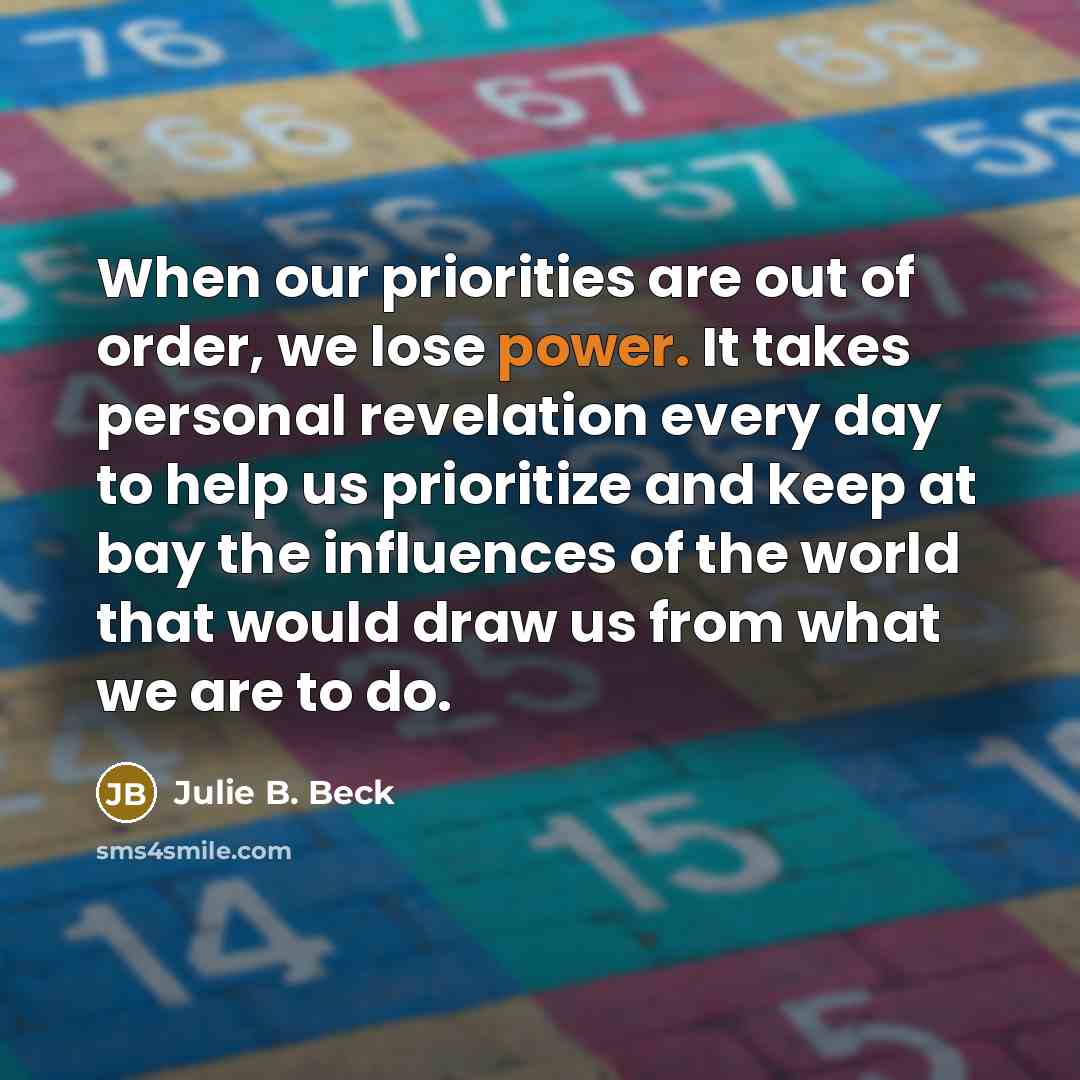 “When our priorities are out of order, we lose power.…” quote by Julie B. Beck
