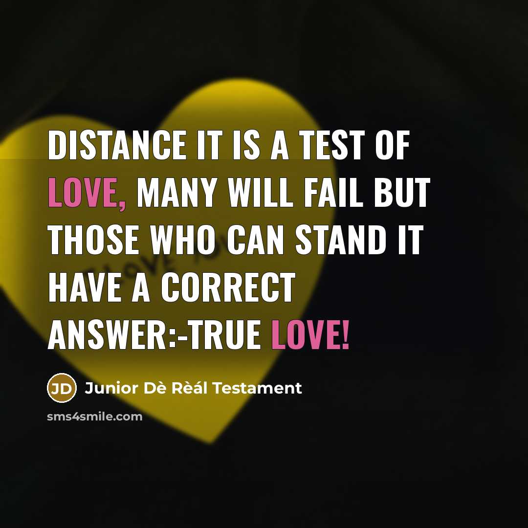 “DISTANCE it is a test of LOVE, many will fail…” quote by Junior Dè Rèál Testament