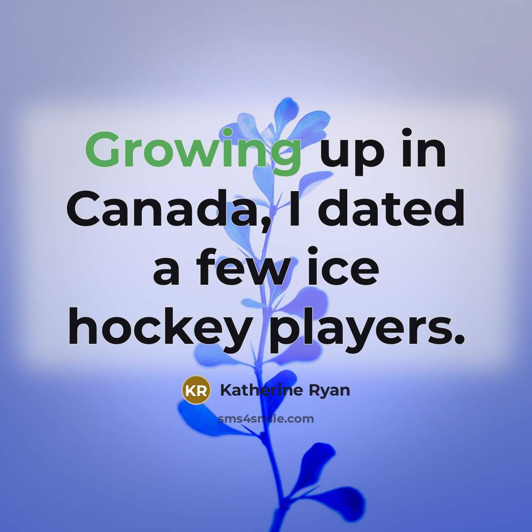 “Growing up in Canada, I dated a few ice hockey…” quote by Katherine Ryan
