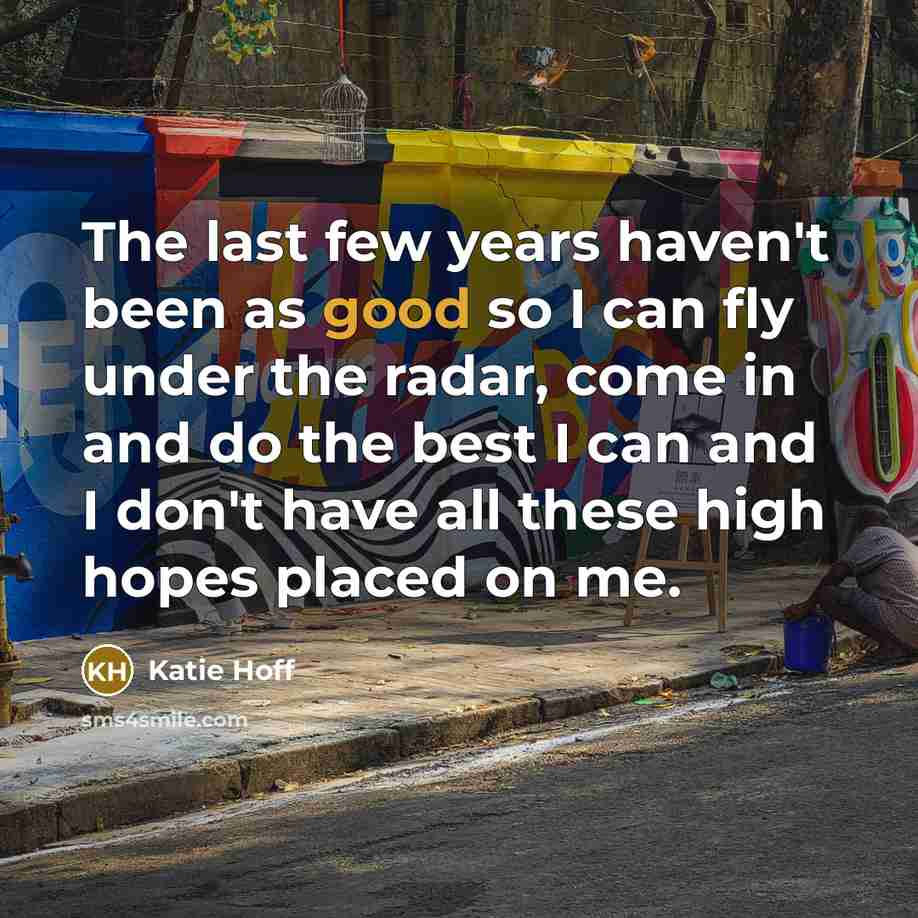 “The last few years haven't been as good so I…” quote by Katie Hoff