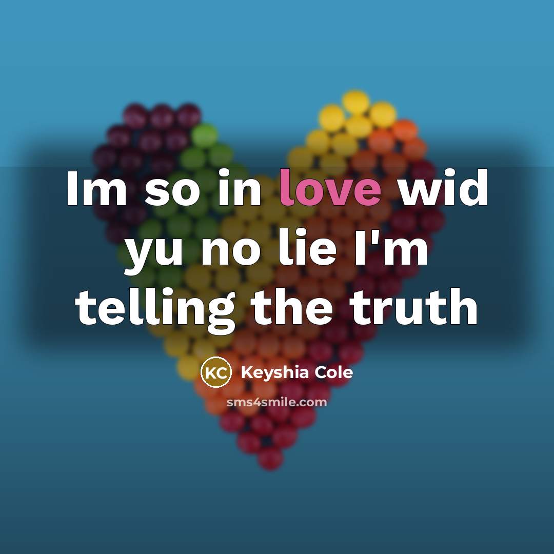 “Im so in love wid yu no lie I'm telling…” quote by Keyshia Cole