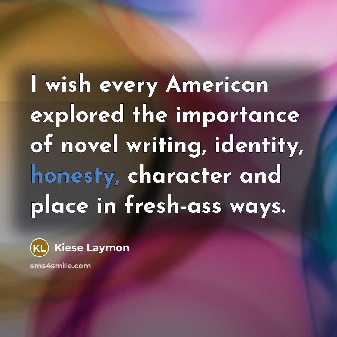 “I wish every American explored the importance of novel writing,…” quote by Kiese Laymon