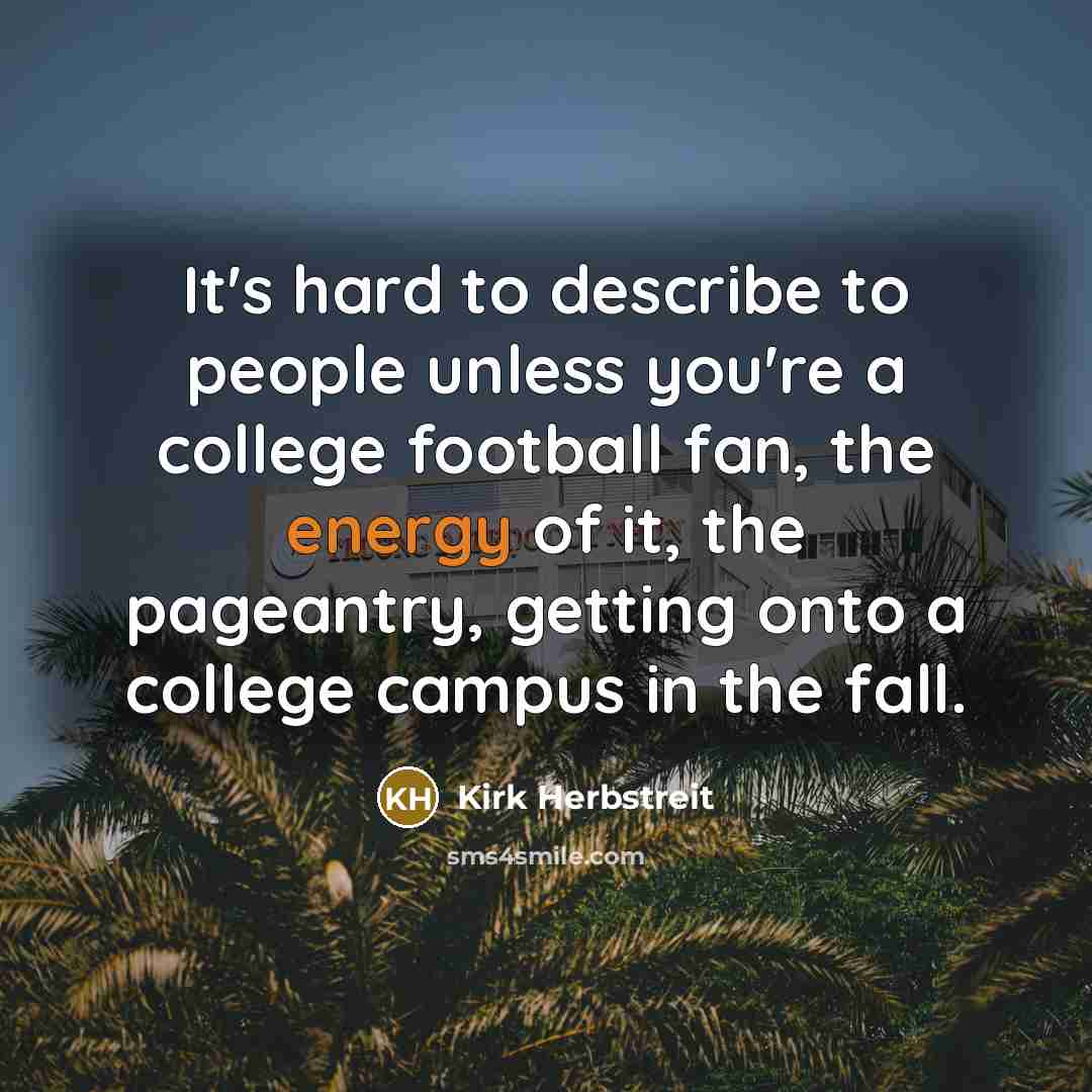 “It's hard to describe to people unless you're a college…” quote by Kirk Herbstreit