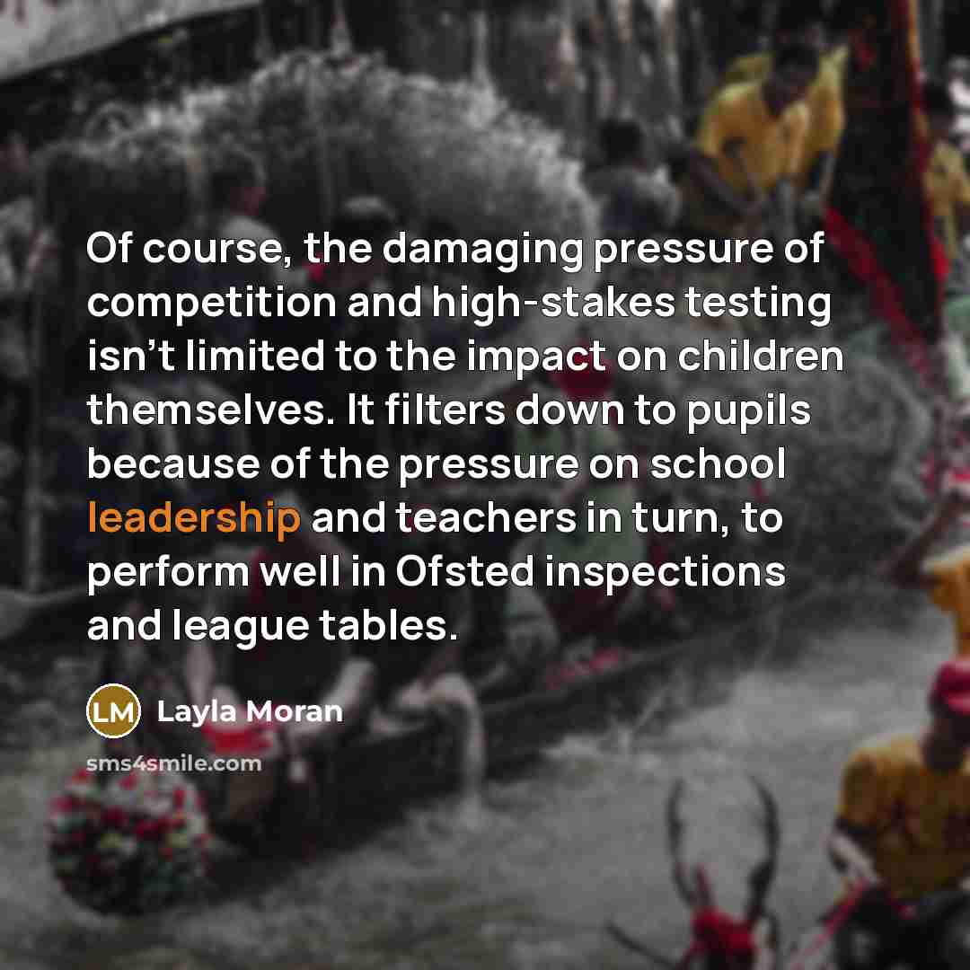 “Of course, the damaging pressure of competition and high-stakes testing…” quote by Layla Moran