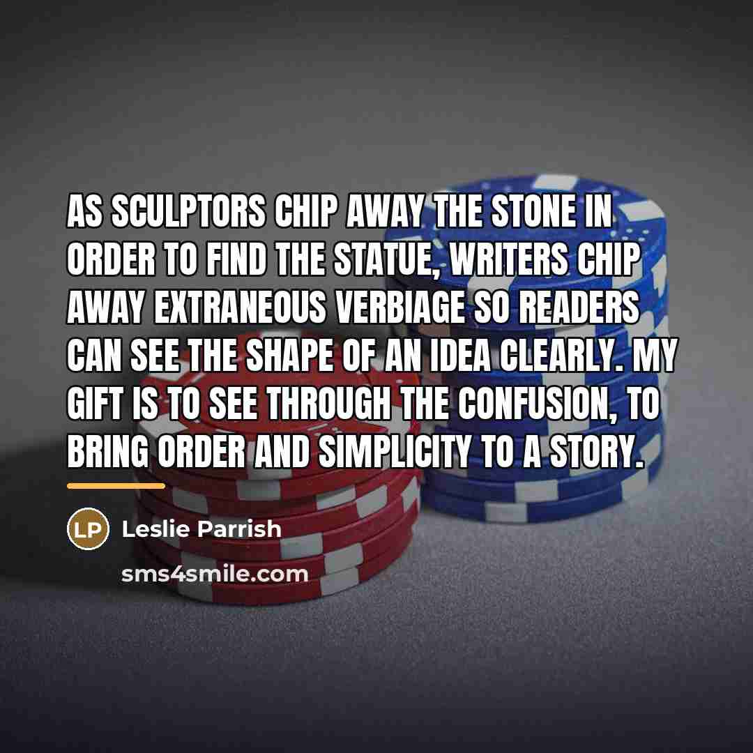 “As sculptors chip away the stone in order to find…” quote by Leslie Parrish