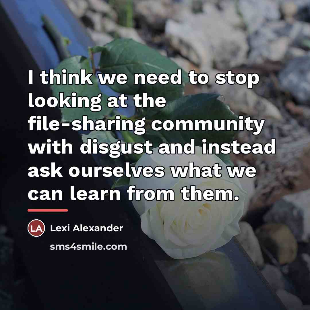 “I think we need to stop looking at the file-sharing…” quote by Lexi Alexander