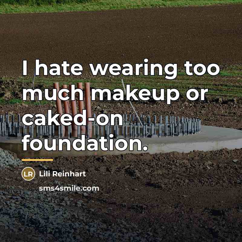 “I hate wearing too much makeup or caked-on foundation.…” quote by Lili Reinhart