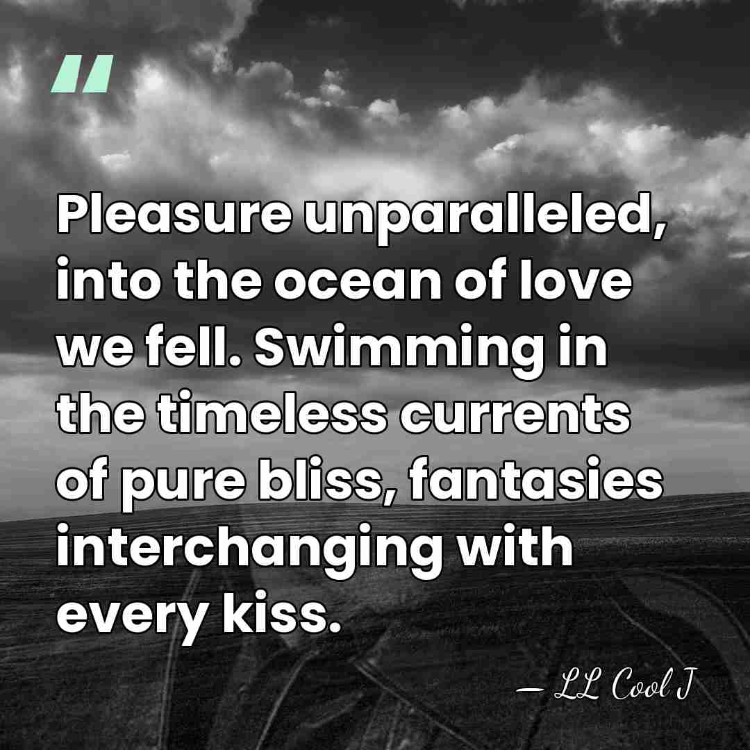 Pleasure unparalleled, into the ocean of love we fell. Swimming in the&hellip; - LL Cool J