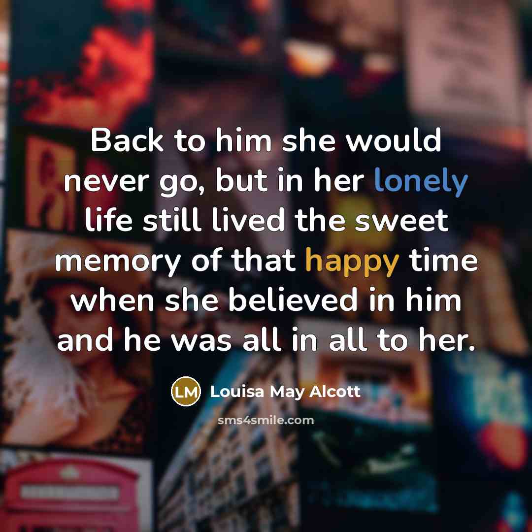 “Back to him she would never go, but in her…” quote by Louisa May Alcott