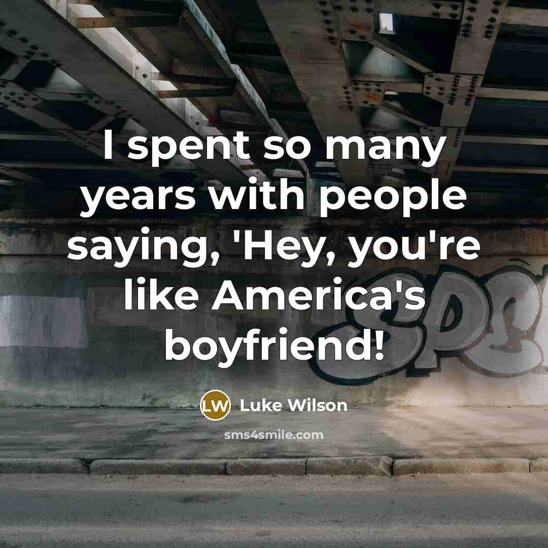“I spent so many years with people saying, 'Hey, you're…” quote by Luke Wilson