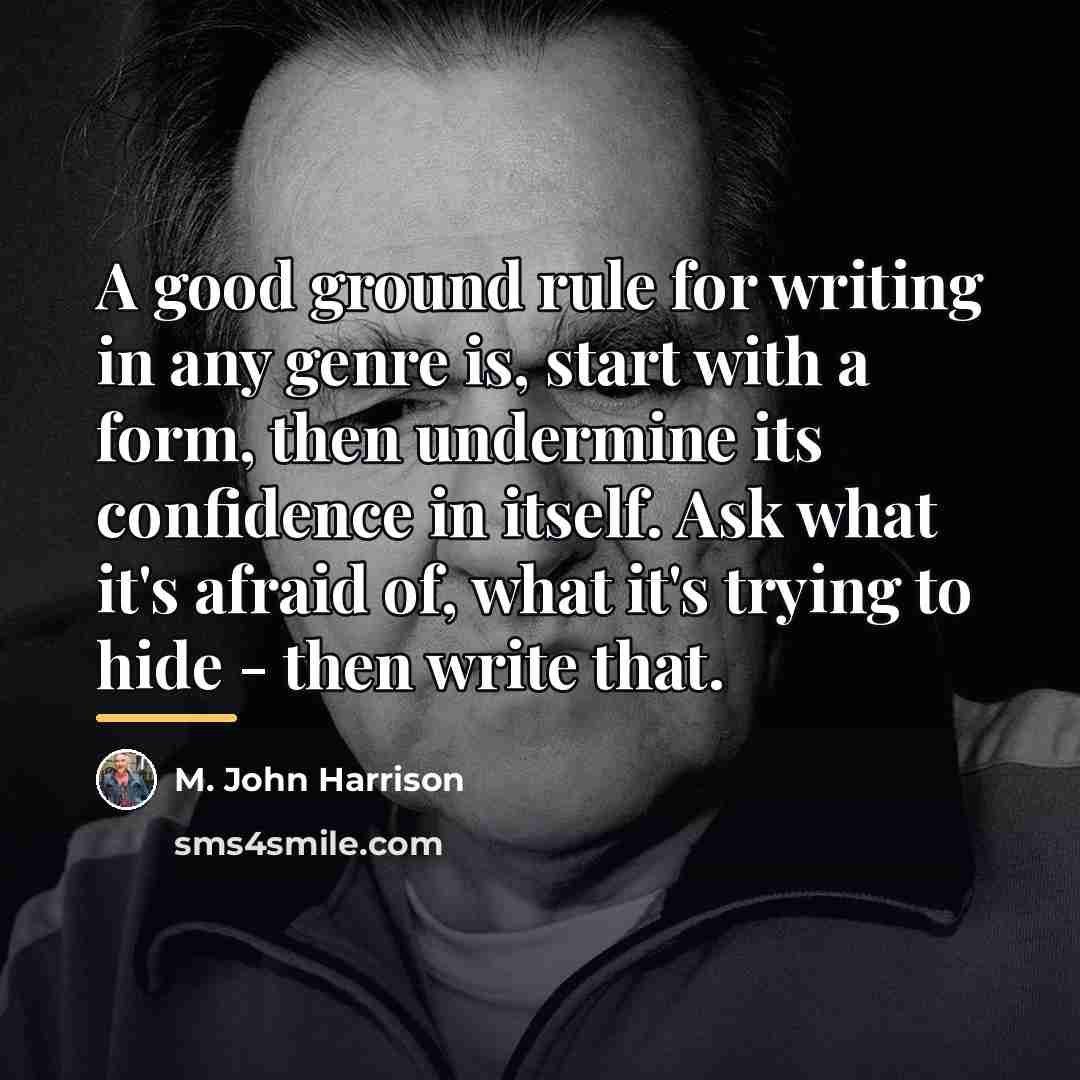 “A good ground rule for writing in any genre is,…” quote by M. John Harrison