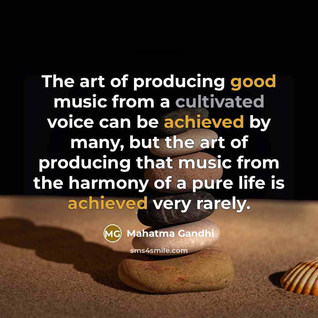 “The art of producing good music from a cultivated voice…” quote by Mahatma Gandhi