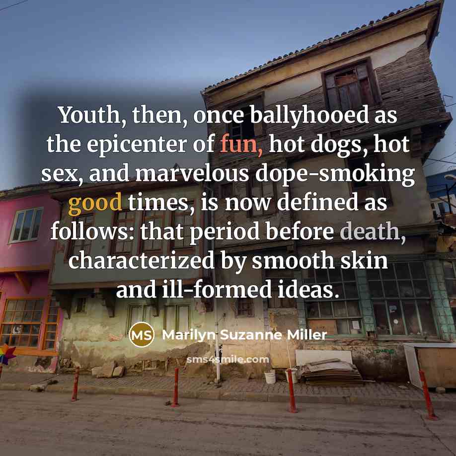 “Youth, then, once ballyhooed as the epicenter of fun, hot…” quote by Marilyn Suzanne Miller
