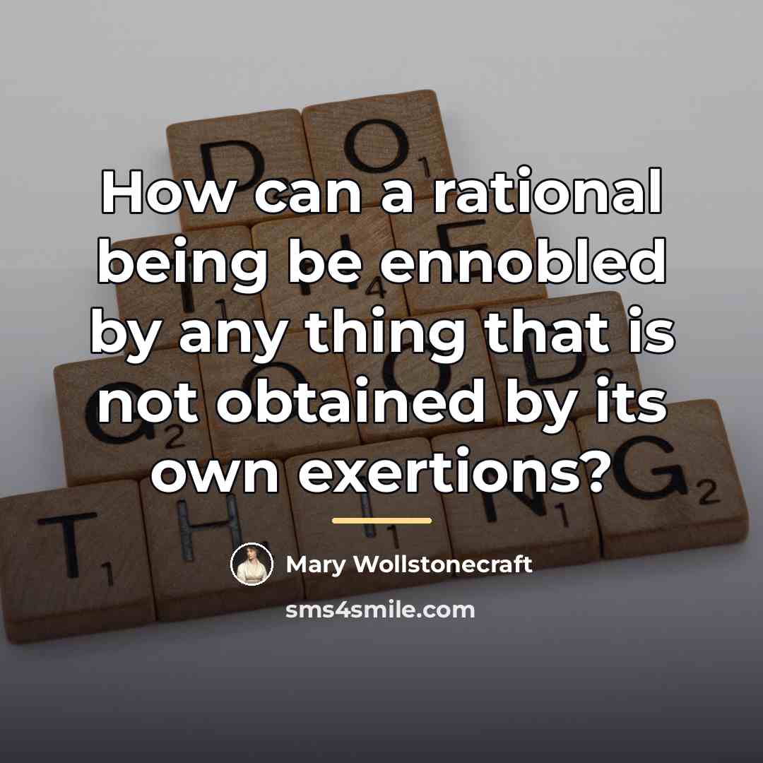 “How can a rational being be ennobled by any thing…” quote by Mary Wollstonecraft