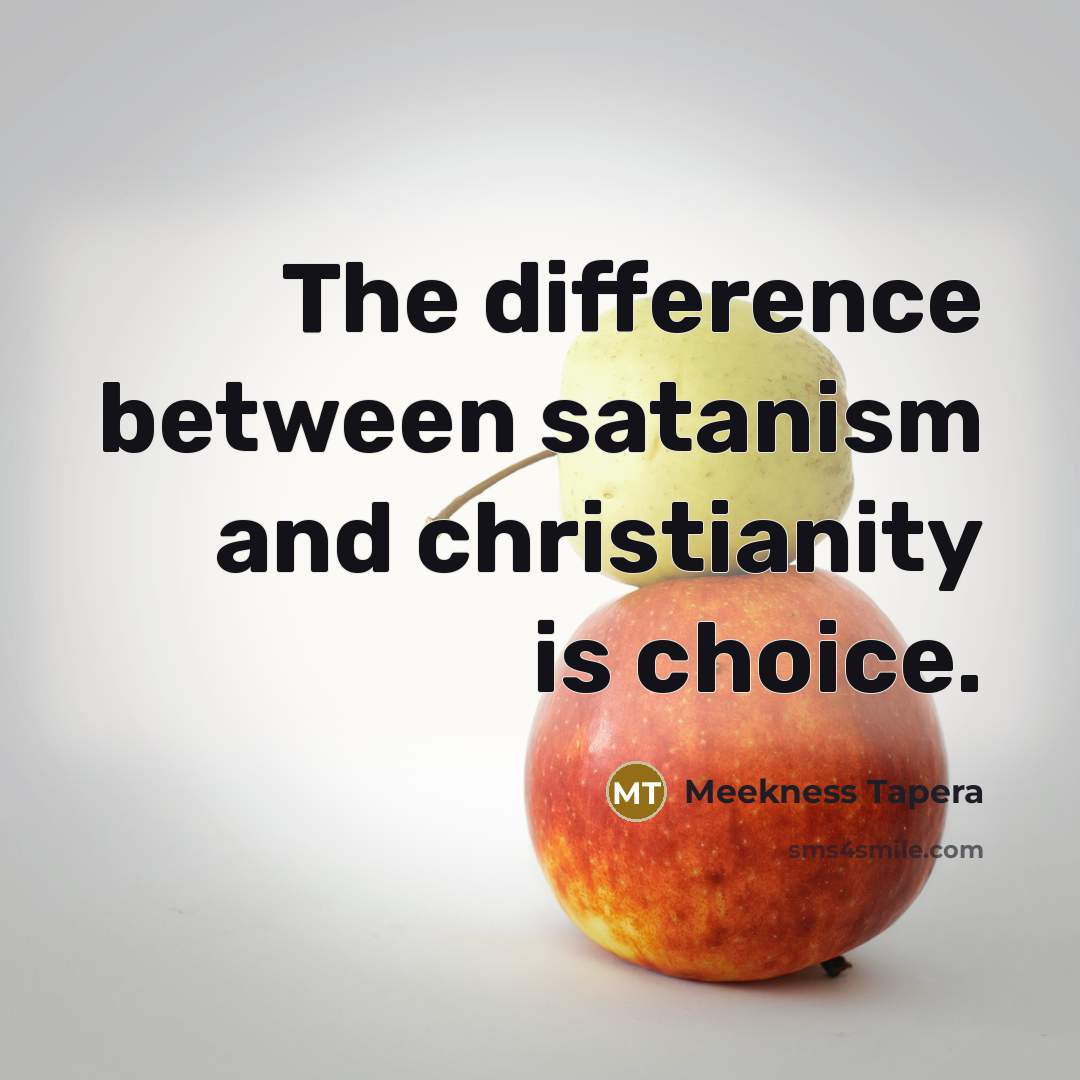 “The difference between satanism and christianity is choice.…” quote by Meekness Tapera