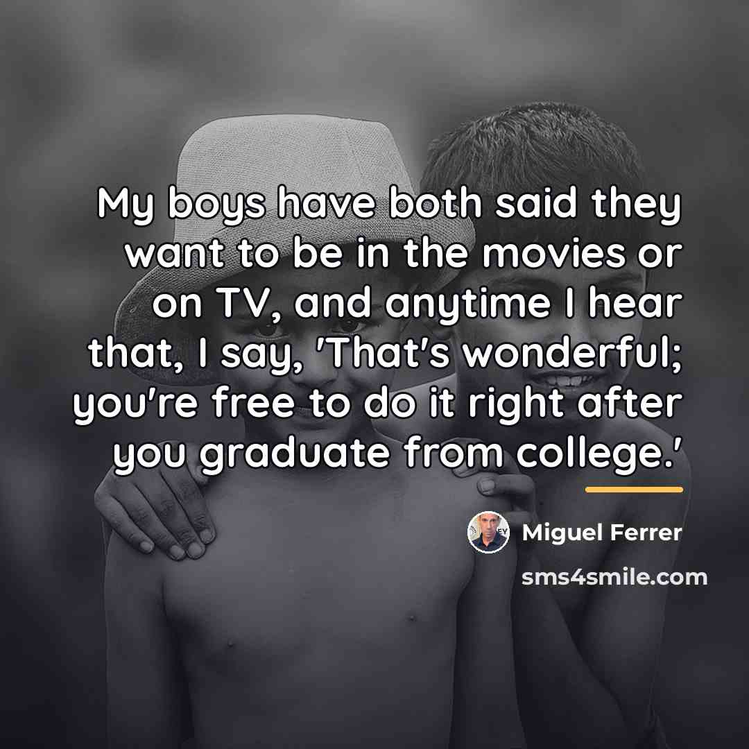 “My boys have both said they want to be in…” quote by Miguel Ferrer
