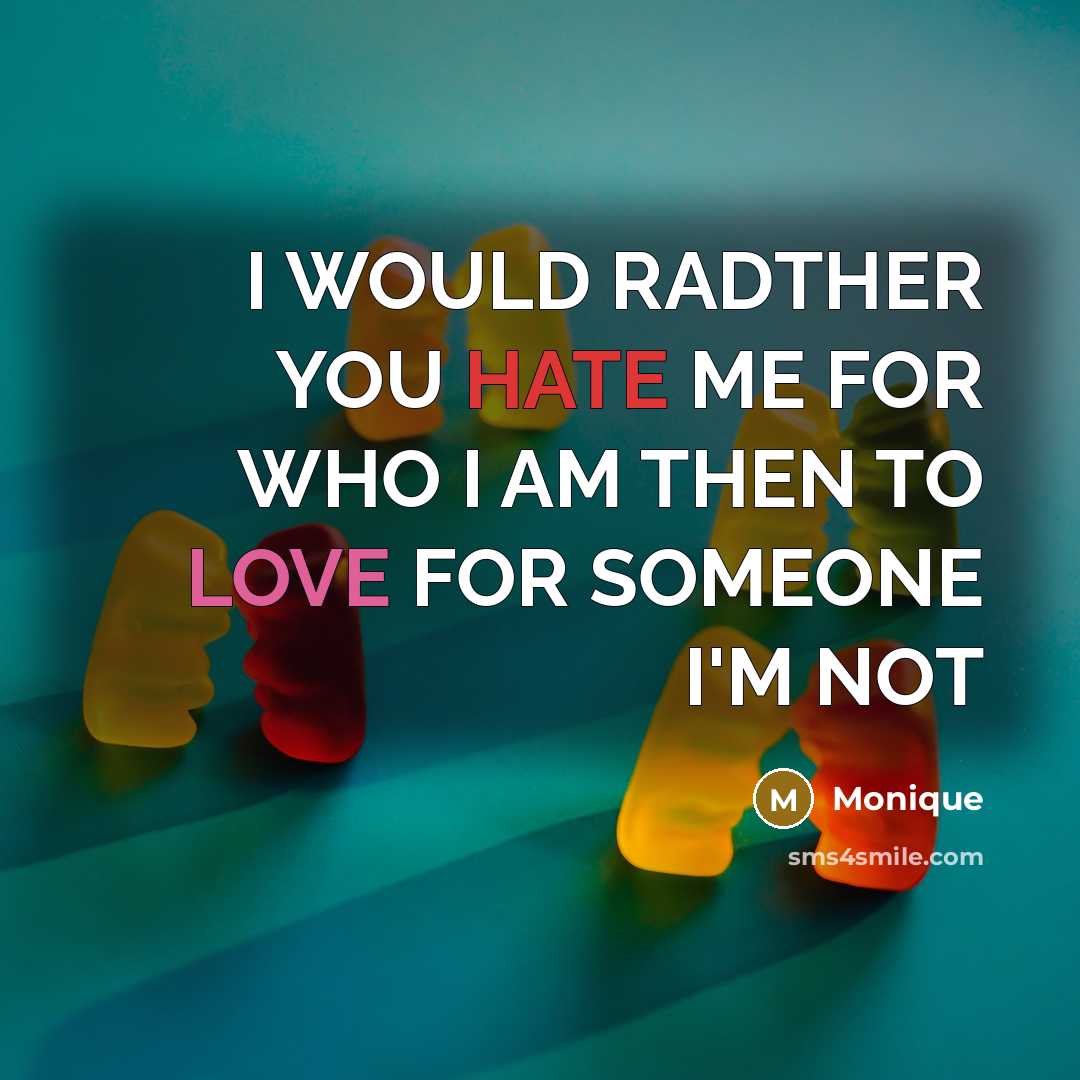 “I WOULD RADTHER YOU HATE ME FOR WHO I AM…” quote by Monique