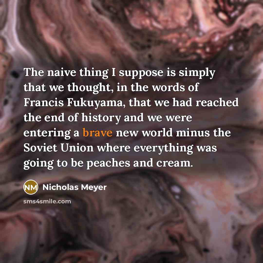 “The naive thing I suppose is simply that we thought,…” quote by Nicholas Meyer