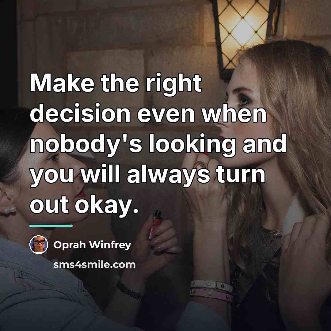 “Make the right decision even when nobody's looking and you…” quote by Oprah Winfrey