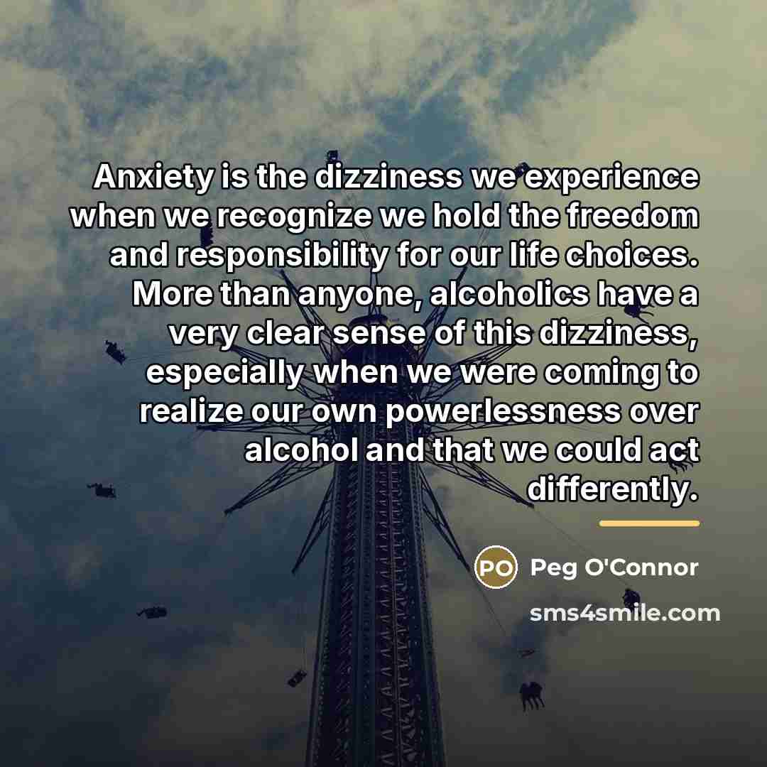 “Anxiety is the dizziness we experience when we recognize we…” quote by Peg O'Connor