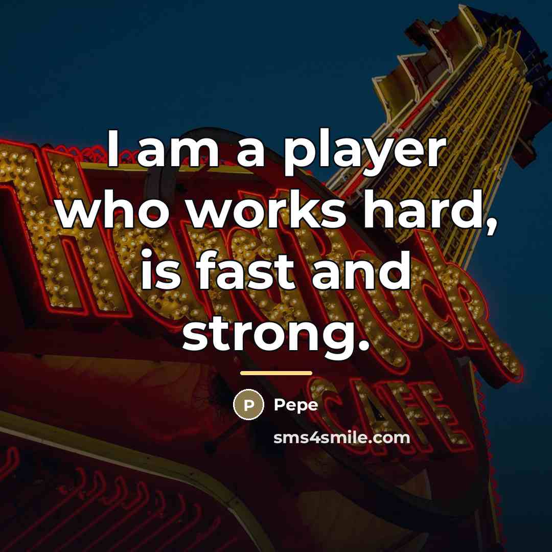 “I am a player who works hard, is fast and…” quote by Pepe