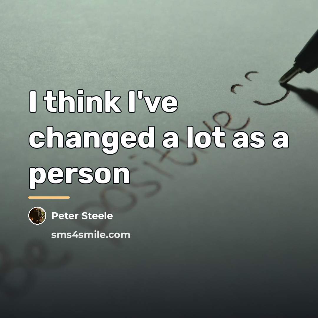 “I think I've changed a lot as a person…” quote by Peter Steele