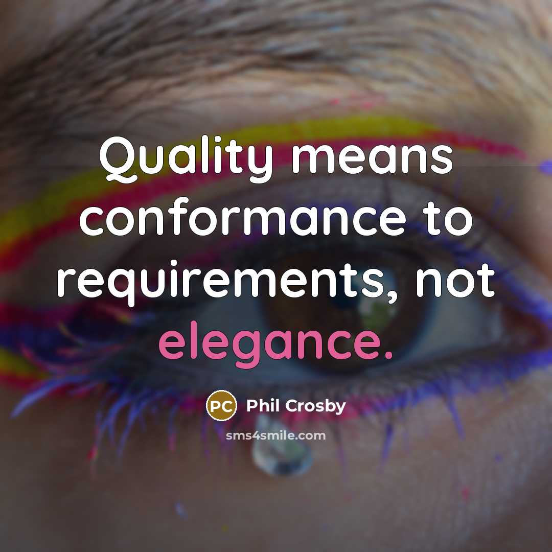 “Quality means conformance to requirements, not elegance.…” quote by Phil Crosby