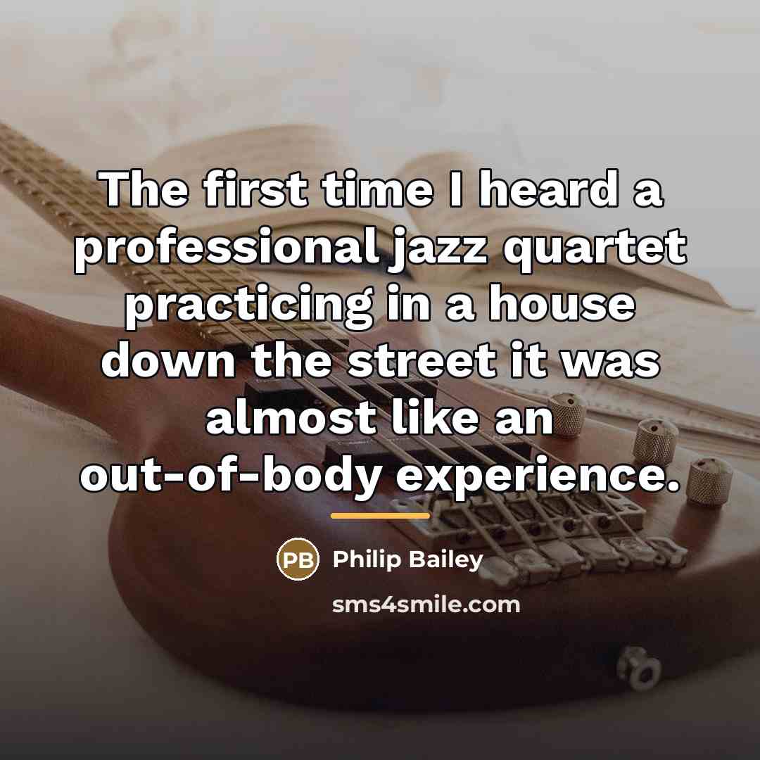 “The first time I heard a professional jazz quartet practicing…” quote by Philip Bailey