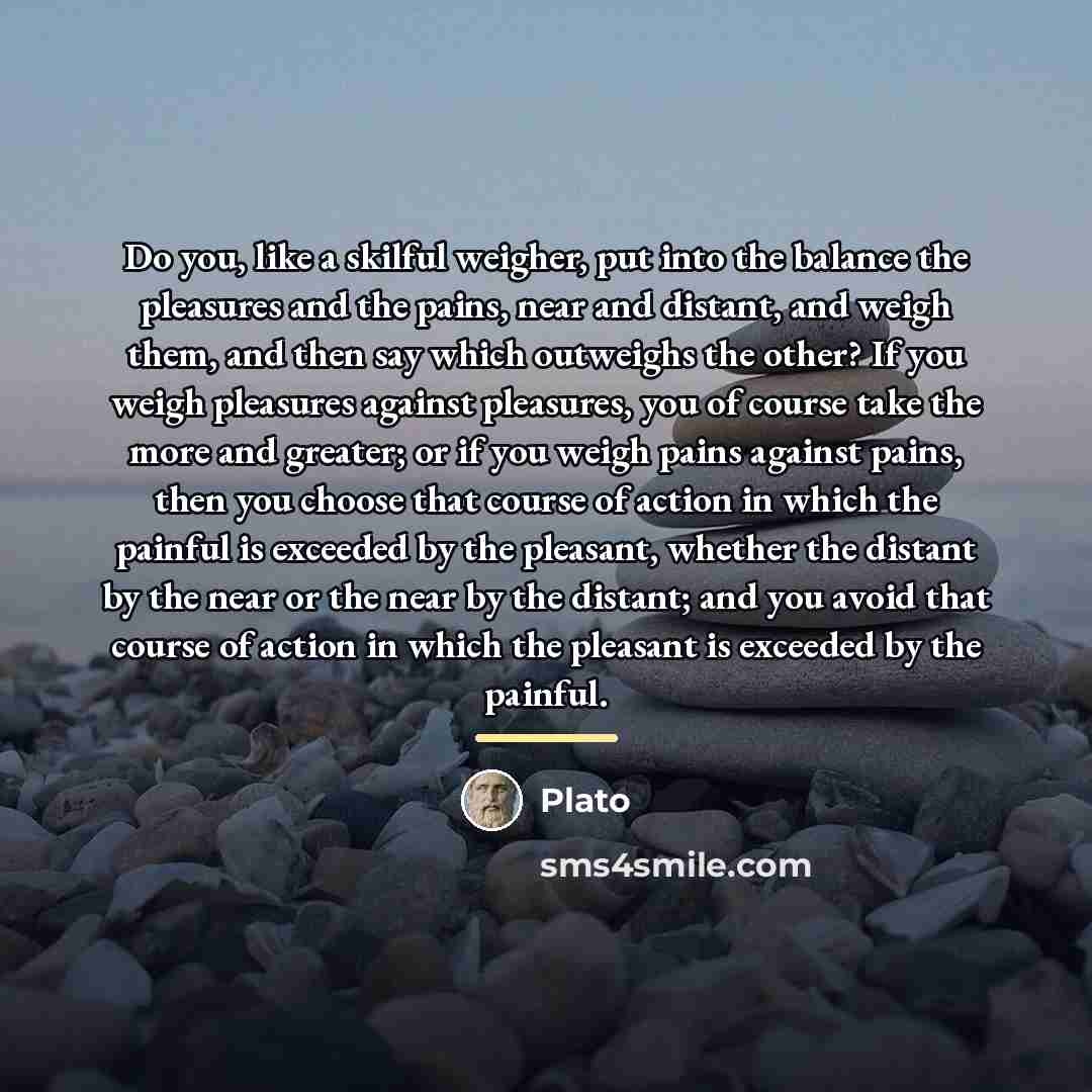 “Do you, like a skilful weigher, put into the balance…” quote by Plato
