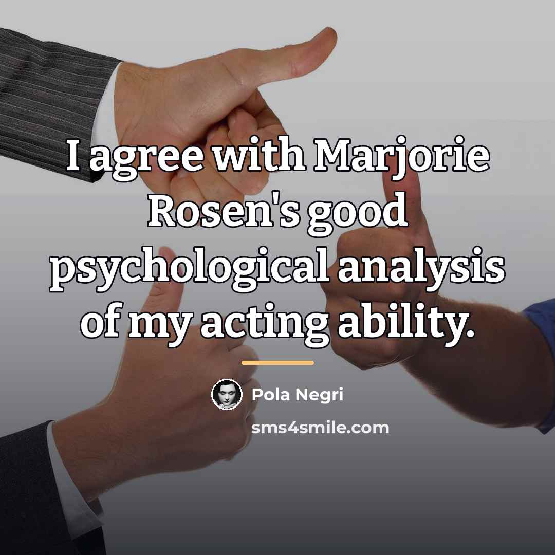 “I agree with Marjorie Rosen's good psychological analysis of my…” quote by Pola Negri
