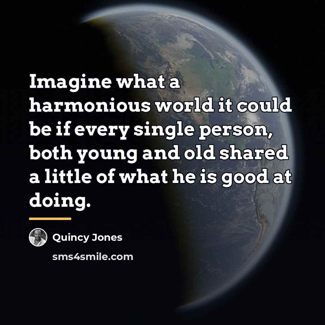 “Imagine what a harmonious world it could be if every…” quote by Quincy Jones