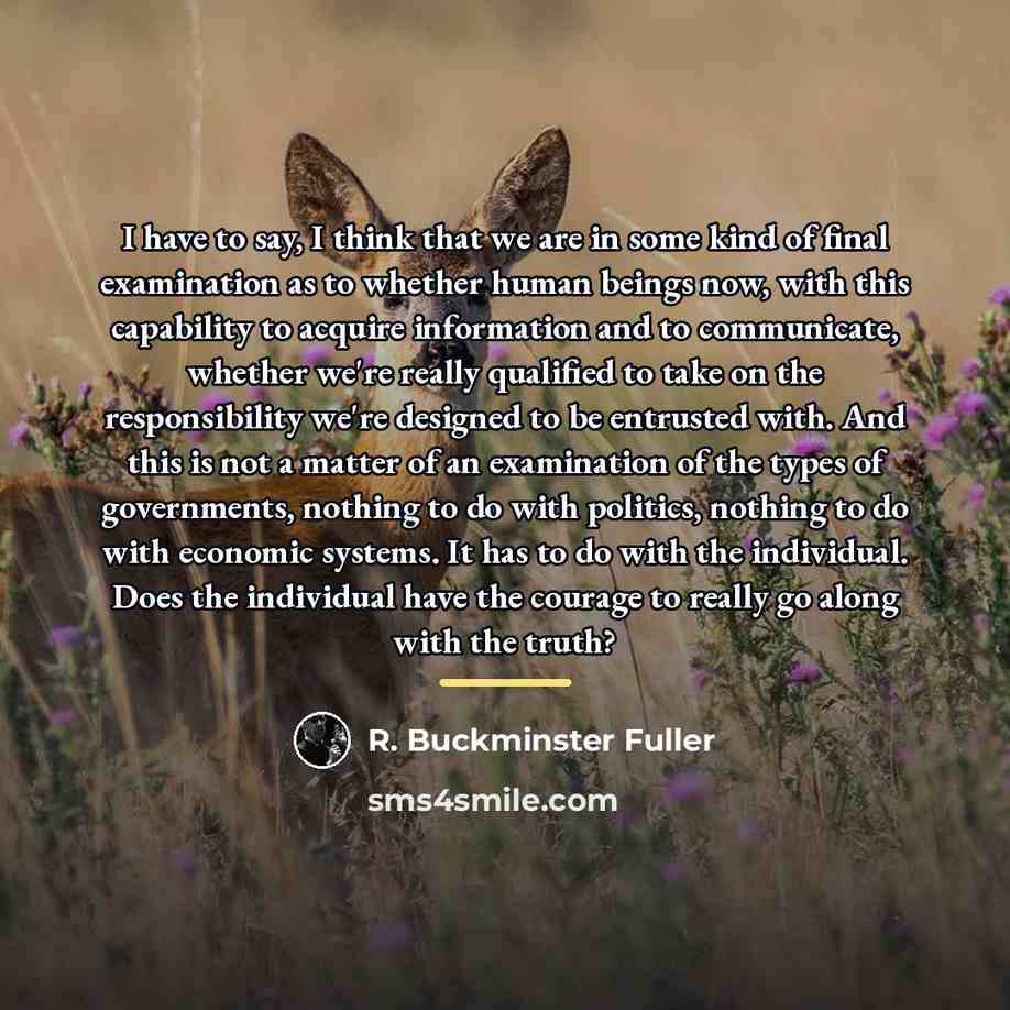 “I have to say, I think that we are in…” quote by R. Buckminster Fuller