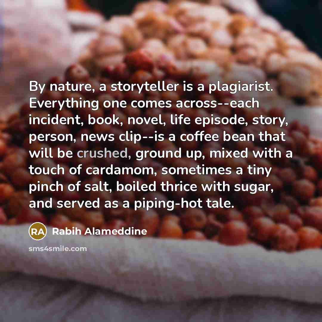“By nature, a storyteller is a plagiarist. Everything one comes…” quote by Rabih Alameddine