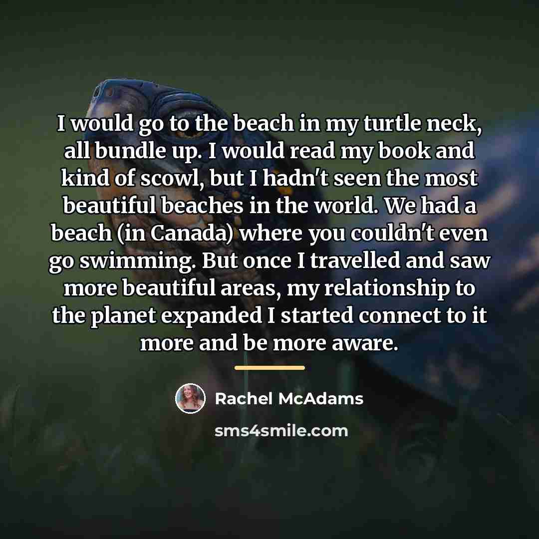 “I would go to the beach in my turtle neck,…” quote by Rachel McAdams