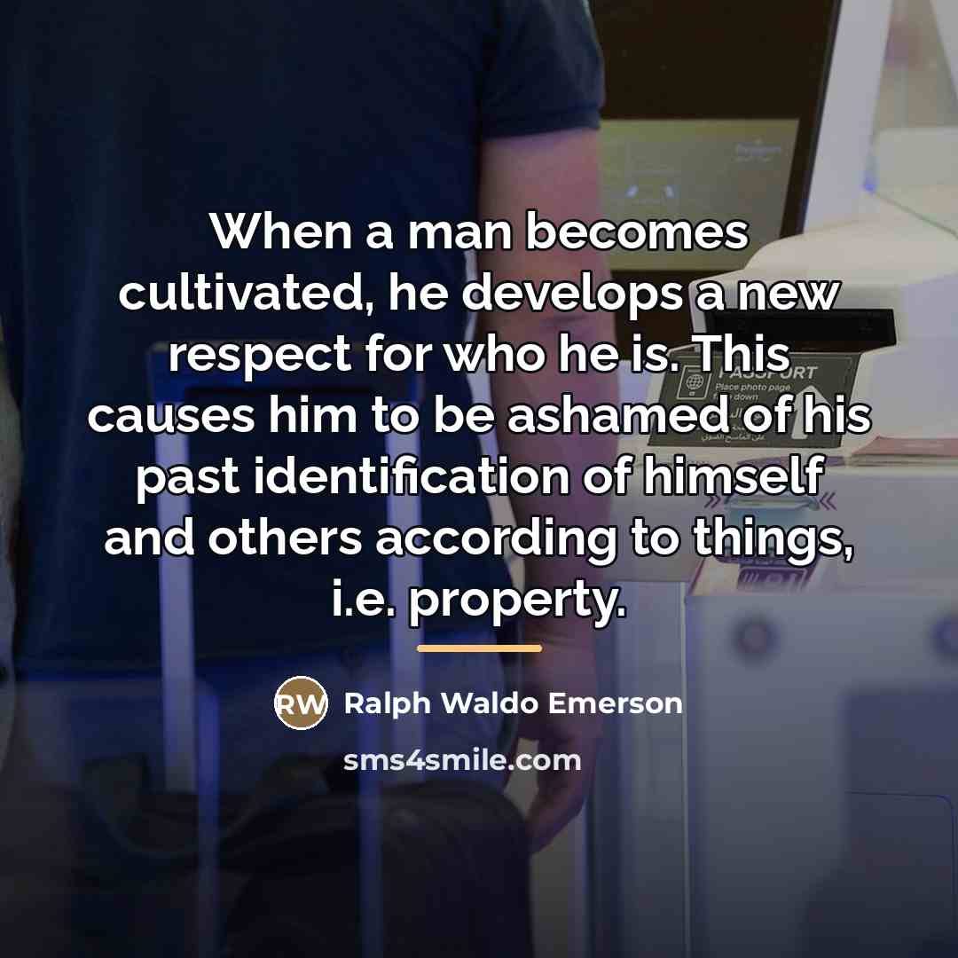 “When a man becomes cultivated, he develops a new respect…” quote by Ralph Waldo Emerson