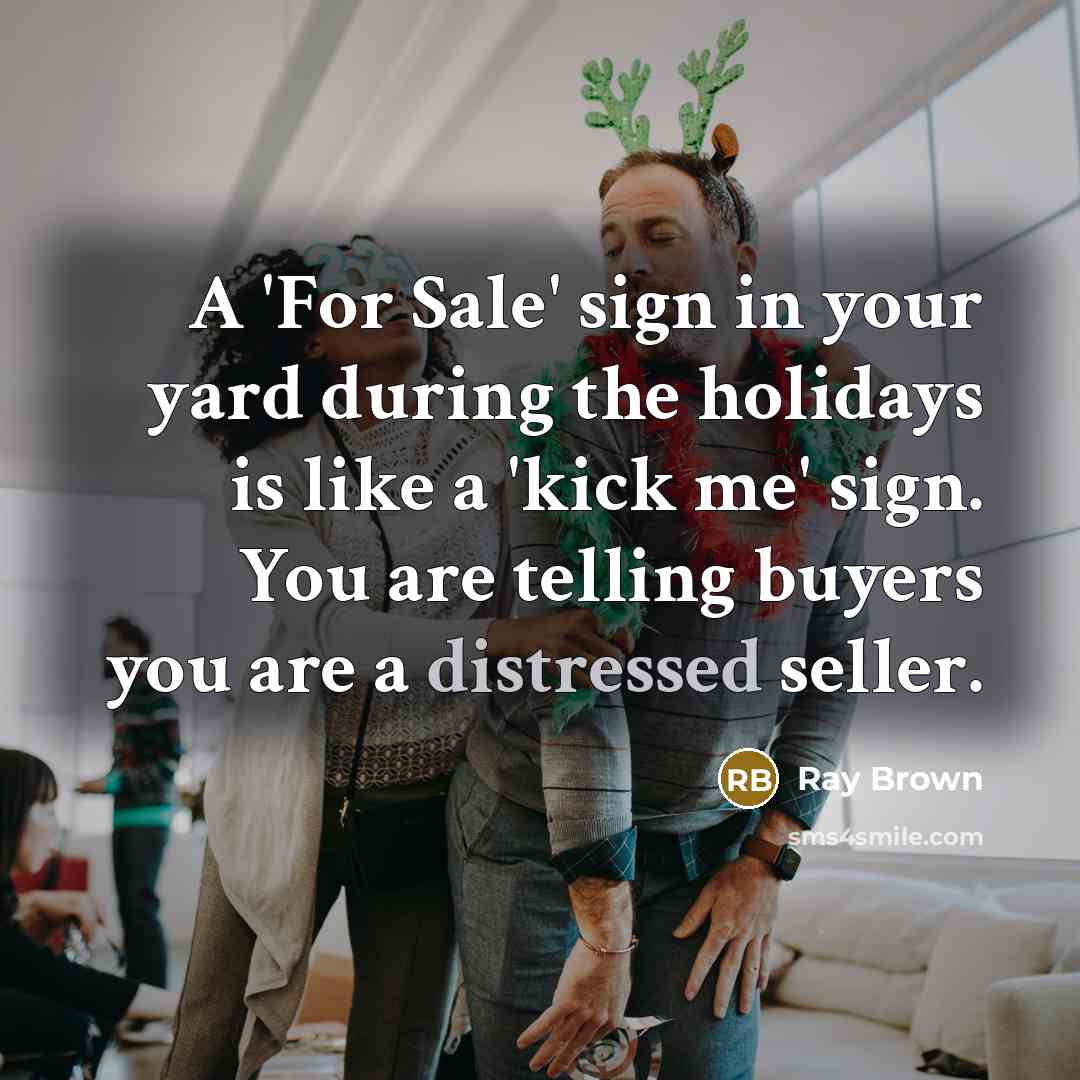 “A 'For Sale' sign in your yard during the holidays…” quote by Ray Brown