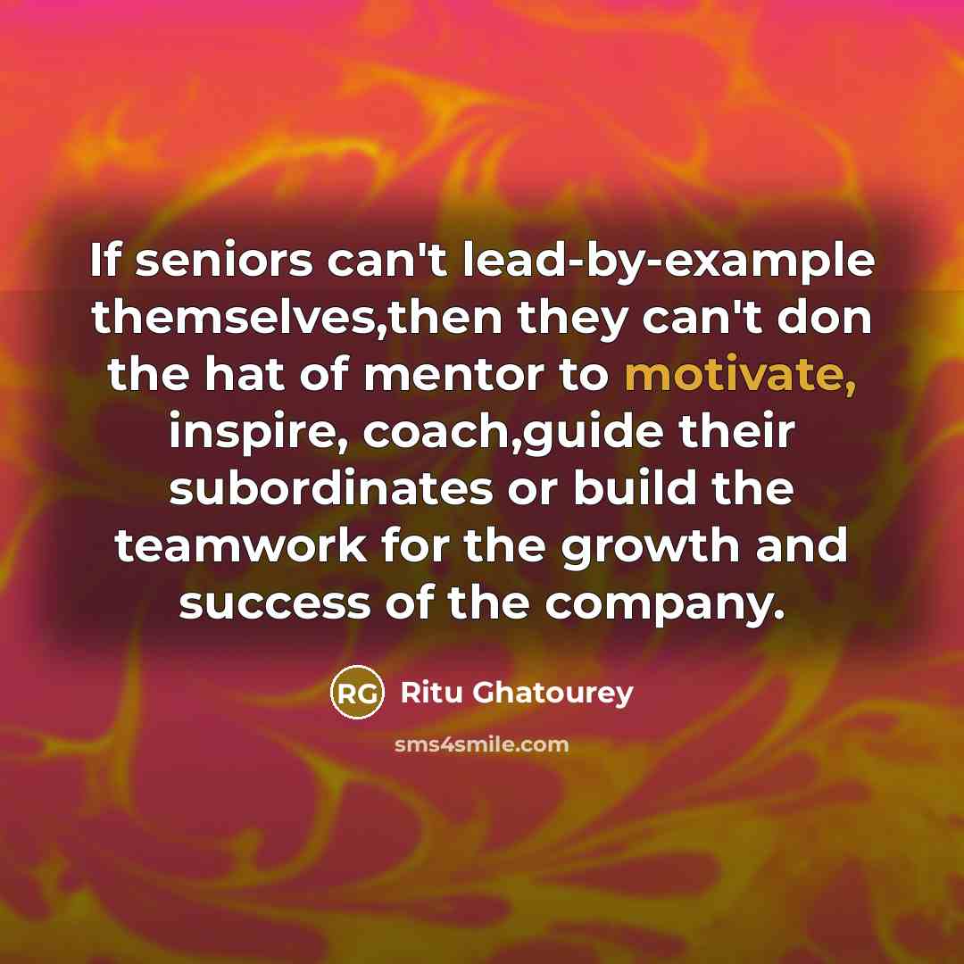 “If seniors can't lead-by-example themselves,then they can't don the hat…” quote by Ritu Ghatourey