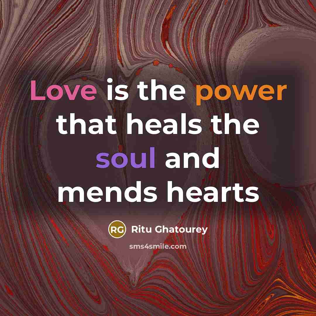 “Love is the power that heals the soul and mends…” quote by Ritu Ghatourey