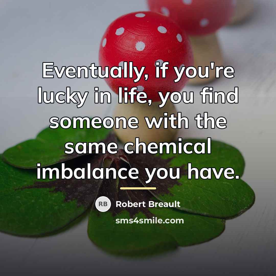 “Eventually, if you're lucky in life, you find someone with…” quote by Robert Breault