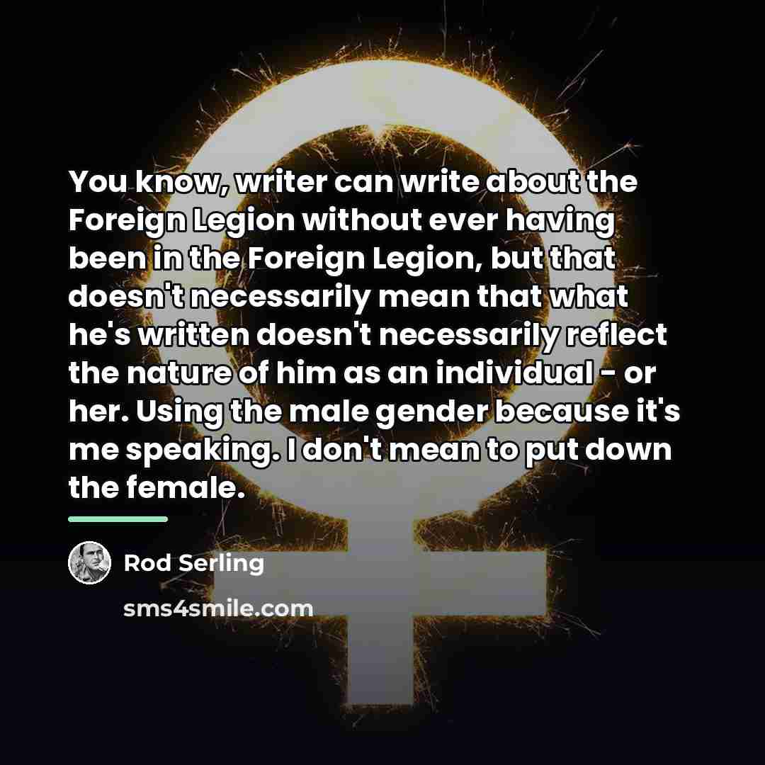 “You know, writer can write about the Foreign Legion without…” quote by Rod Serling
