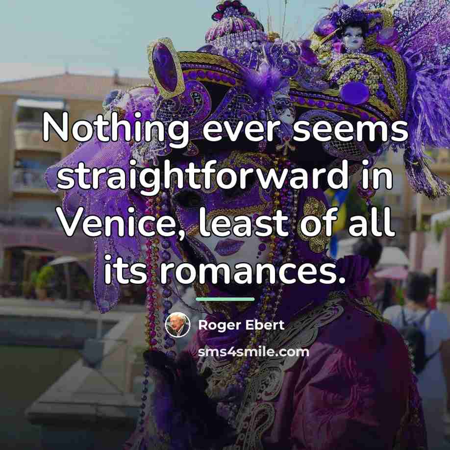 “Nothing ever seems straightforward in Venice, least of all its…” quote by Roger Ebert