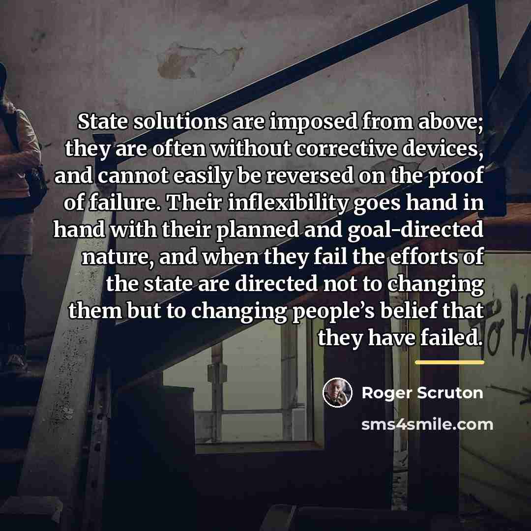 “State solutions are imposed from above; they are often without…” quote by Roger Scruton